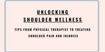 Unlocking Shoulder Wellness: Tips from Physical Therapist to treating Shoulder Pain and Injuries